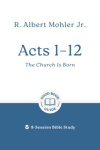 Acts 1-12: The Church Is Born: 8-Session Bible Study